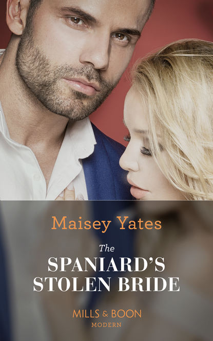 Maisey Yates — The Spaniard's Stolen Bride