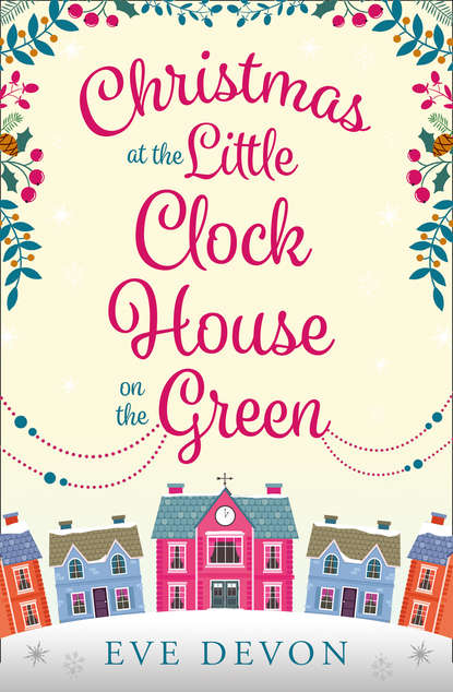 Eve  Devon - Christmas at the Little Clock House on the Green: An enchanting and warm-hearted romance full of Christmas cheer