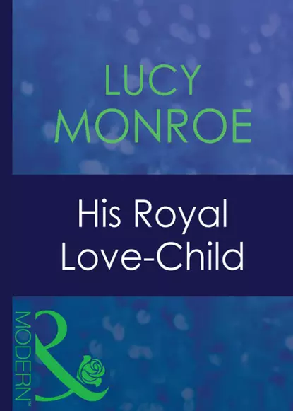 Обложка книги His Royal Love-Child, Люси Монро