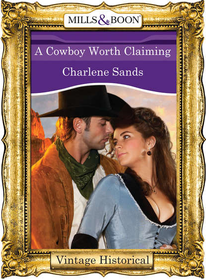 Charlene Sands — A Cowboy Worth Claiming