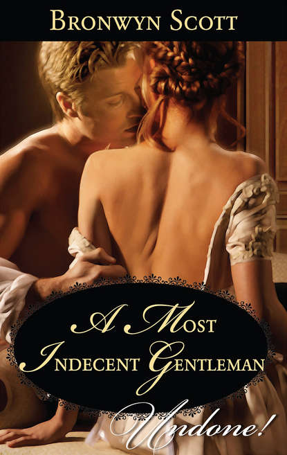 Bronwyn Scott — A Most Indecent Gentleman