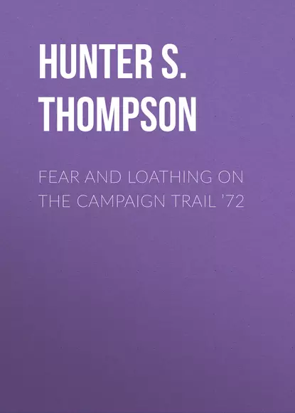 Обложка книги Fear and Loathing on the Campaign Trail ’72, Hunter S. Thompson