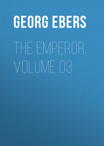 Георг Эберс — The Emperor. Volume 03