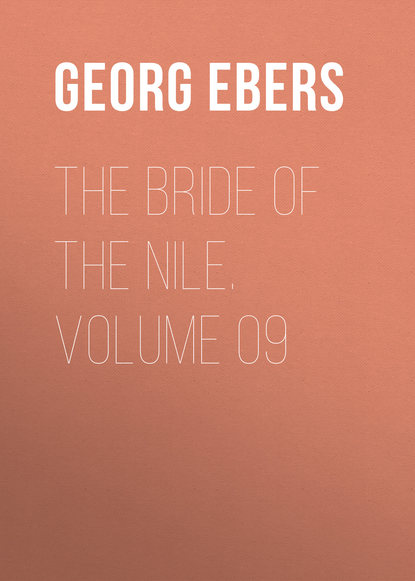 Георг Эберс — The Bride of the Nile. Volume 09