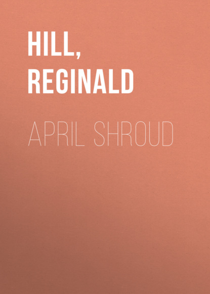 Reginald  Hill - April Shroud