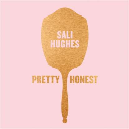 Sali Hughes - Pretty Honest: