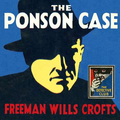 Freeman Wills Crofts - Ponson Case