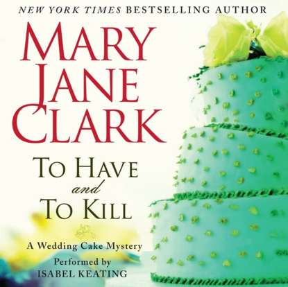 Mary Jane Clark - To Have and to Kill