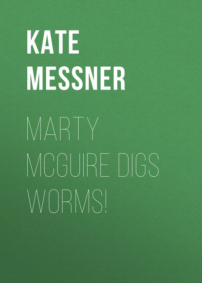 Kate Messner — Marty McGuire Digs Worms!