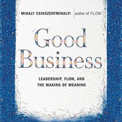 Михай Чиксентмихайи — Good Business