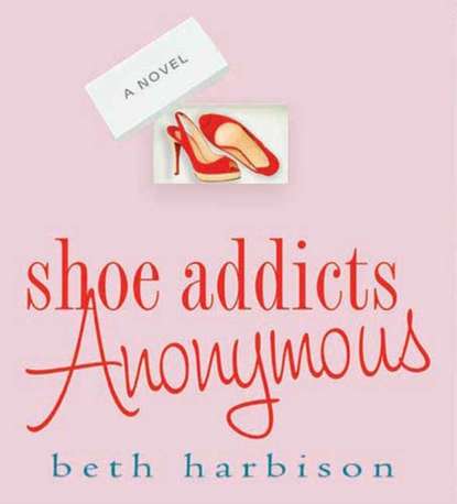 Beth  Harbison - Shoe Addicts Anonymous