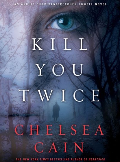 Chelsea Cain — Kill You Twice