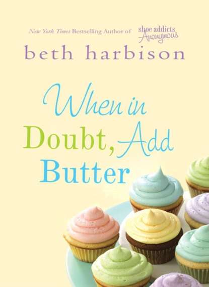 Beth  Harbison - When in Doubt, Add Butter