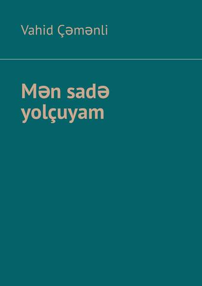 Vahid Çəmənli - Mən sadə yolçuyam