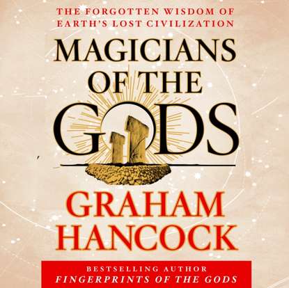 Graham Hancock — Magicians of the Gods