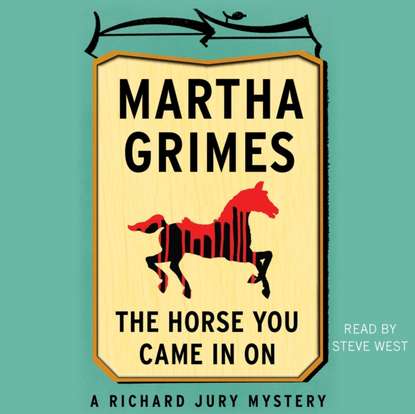 Martha Grimes — Horse You Came in On