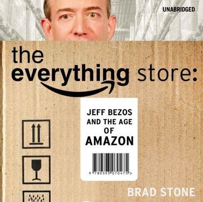 Brad  Stone - Everything Store: Jeff Bezos and the Age of Amazon