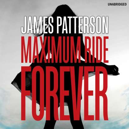 James Patterson — Maximum Ride Forever