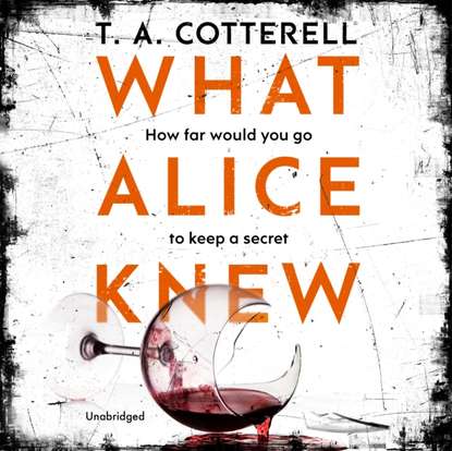 TA Cotterell — What Alice Knew