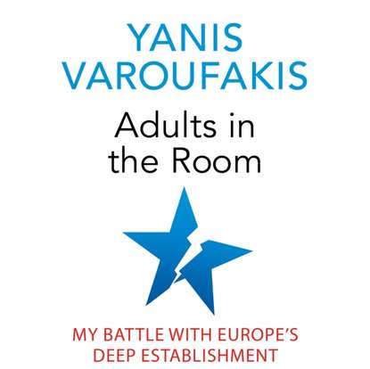 Yanis Varoufakis — Adults In The Room