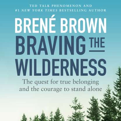 Брене Браун - Braving the Wilderness