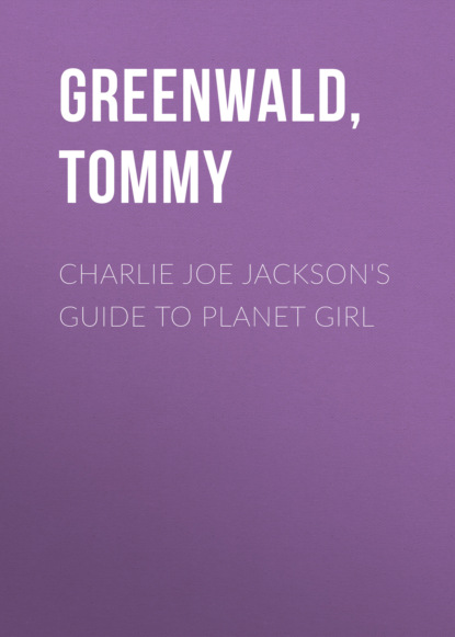 Tommy Greenwald — Charlie Joe Jackson's Guide to Planet Girl