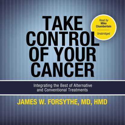 James W. Forsythe - Take Control of Your Cancer