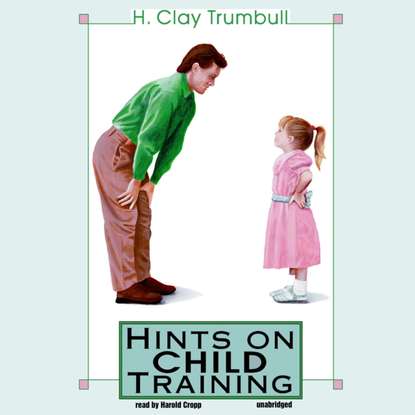 H. Clay Trumbull - Hints on Child Training