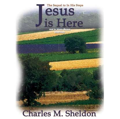 Charles M. Sheldon — Jesus Is Here