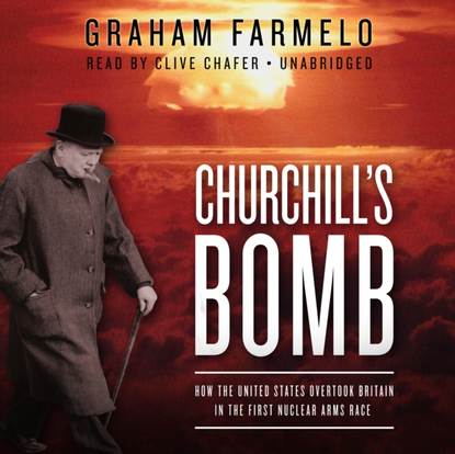 Graham Farmelo - Churchill's Bomb