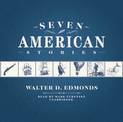 Walter D. Edmonds — Seven American Stories