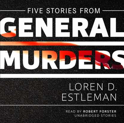 Loren D. Estleman — Five Stories from General Murders