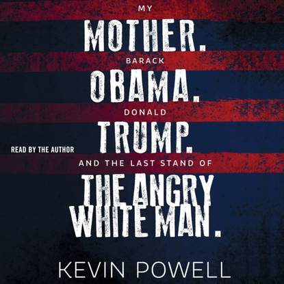 

My Mother. Barack Obama. Donald Trump. And the Last Stand of the Angry White Man.