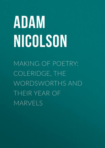 Adam  Nicolson - Making of Poetry: Coleridge, the Wordsworths and Their Year of Marvels