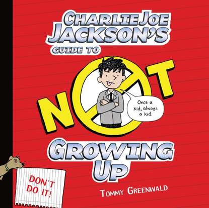 Tommy Greenwald — Charlie Joe Jackson's Guide to Not Growing Up