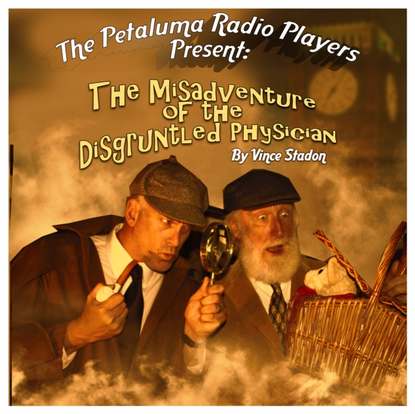 Vince Stadon — Petaluma Radio Players Present: The Misadventure of the Disgruntled Physician