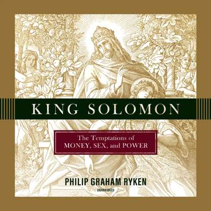 Philip Graham Ryken — King Solomon