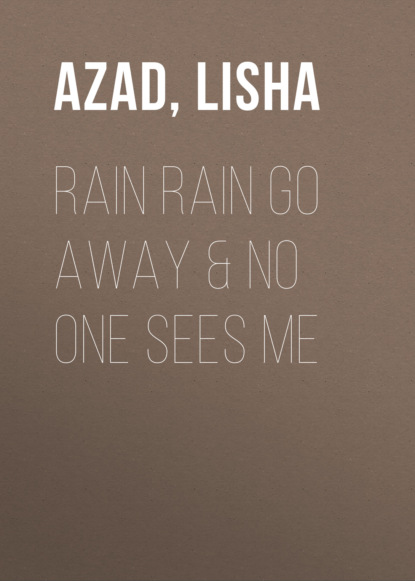 Lisha Azad — Rain Rain Go Away & No One Sees Me