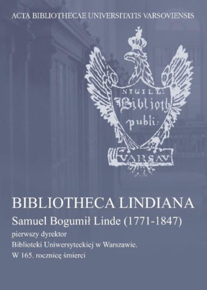 Группа авторов - Bibliotheca Lindiana : Samuel Bogumił Linde (1771-1847) pierwszy dyrektor Biblioteki Uniwersyteckiej