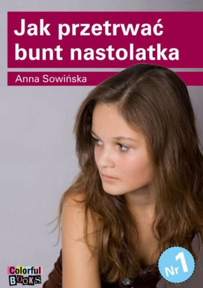 Anna Sowińska - Jak przetrwać bunt nastolatka