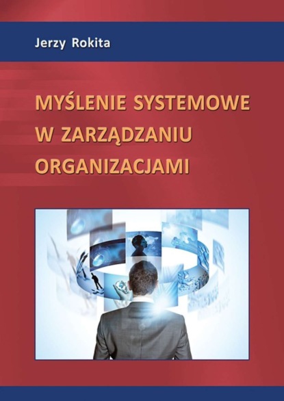 Jerzy Rokita - Myślenie systemowe w zarządzaniu organizacjami