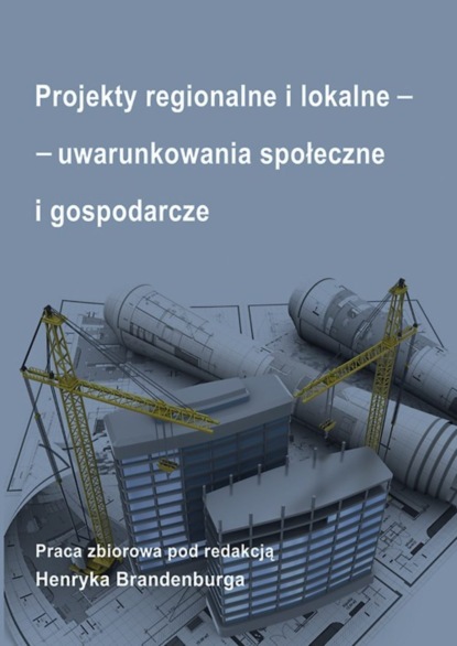 Группа авторов - Projekty regionalne i lokalne - uwarunkowania społeczne i gospodarcze