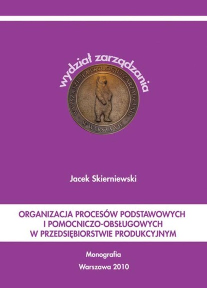 Jacek Skierniewski - Organizacja procesów podstawowych i pomocniczo-obsługowych w przedsiębiorstwie produkcyjnym