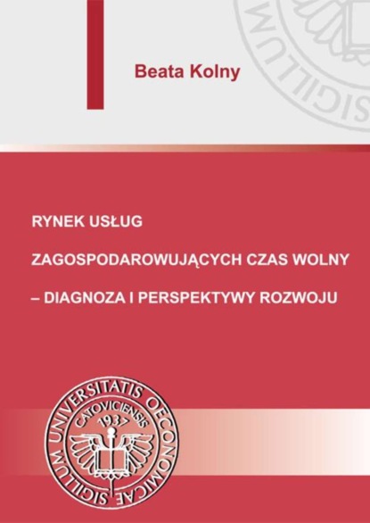 Beata Kolny - Rynek usług zagospodarowujących czas wolny – diagnoza i perspektywy rozwoju