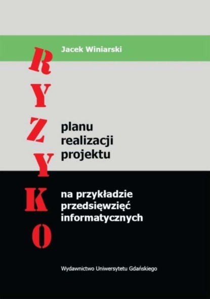 Jacek Winiarski - Ryzyko planu realizacji projektu na przykładzie przedsięwzięć informatycznych