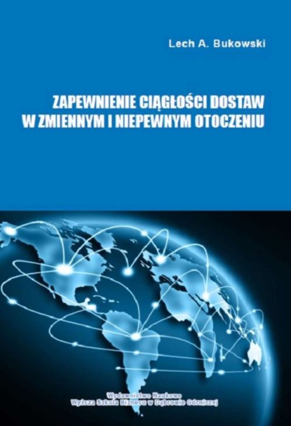 Lech A. Bukowski - Zapewnienie ciągłości dostaw w zmiennym i niepewnym otoczeniu