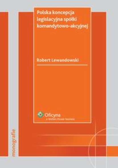Robert Lewandowski - Polska koncepcja legislacyjna spółki komandytowo-akcyjnej