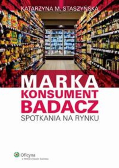 Katarzyna M. Staszyńska - Marka, Konsument, Badacz. Spotkania na rynku