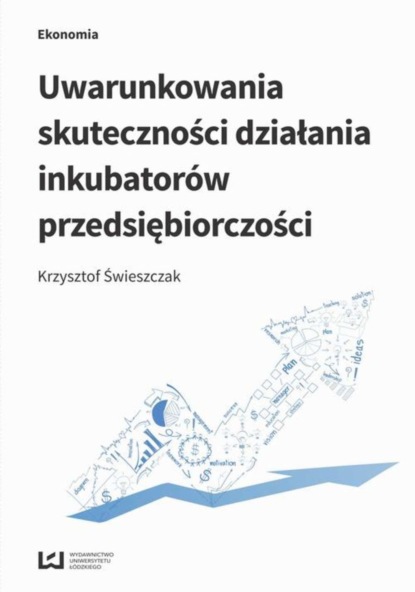 Krzysztof Świeszczak - Uwarunkowania skuteczności działania inkubatorów przedsiębiorczości