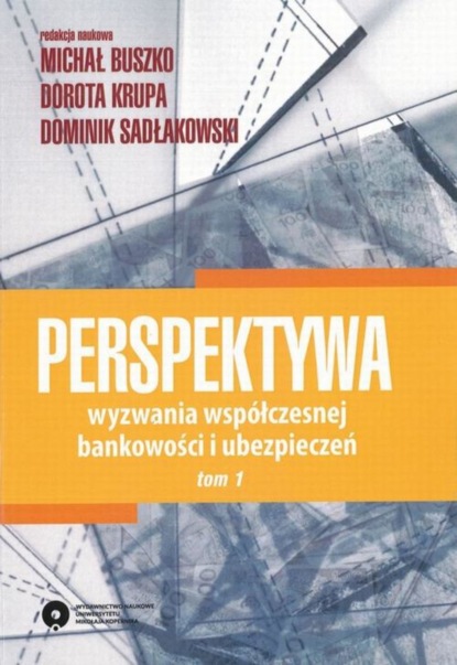 Группа авторов - Perspektywa. Wyzwania współczesnej bankowości i ubezpieczeń. Tom 1